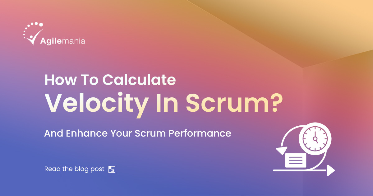 How To Calculate Velocity In Scrum? And Enhance Your Scrum Performance