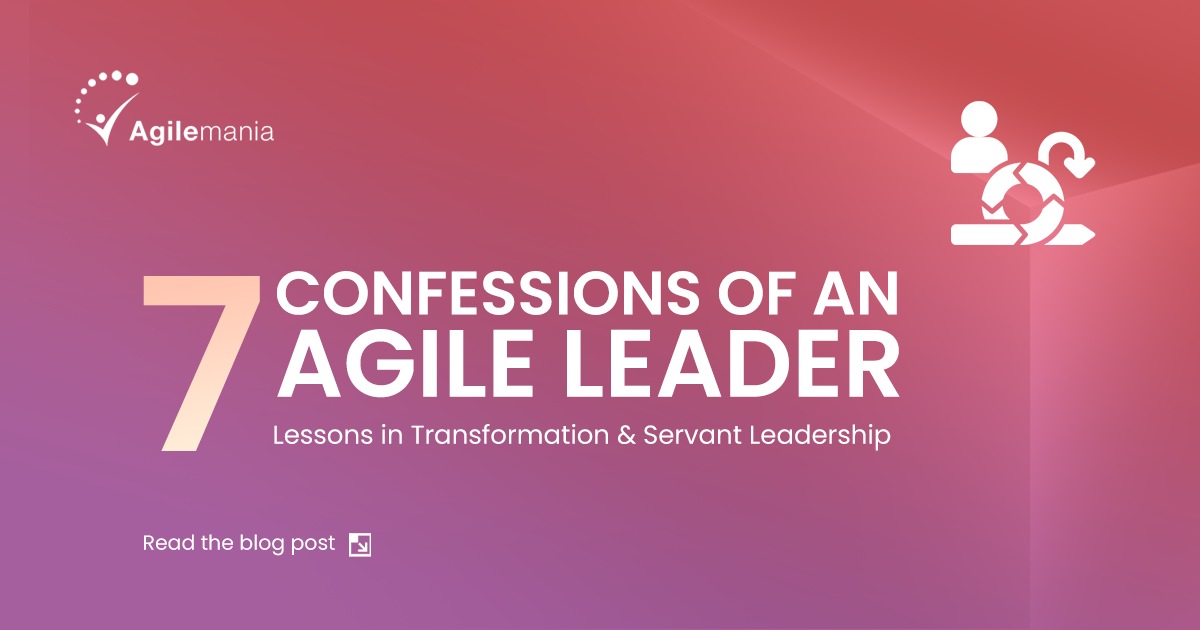 Confessions Of An Agile Leader – Everything I Learnt From My Journey