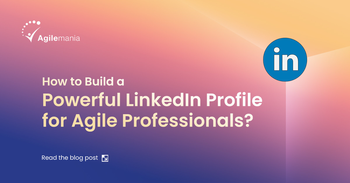 How to Create a Professional LinkedIn Profile for Agile Professionals?