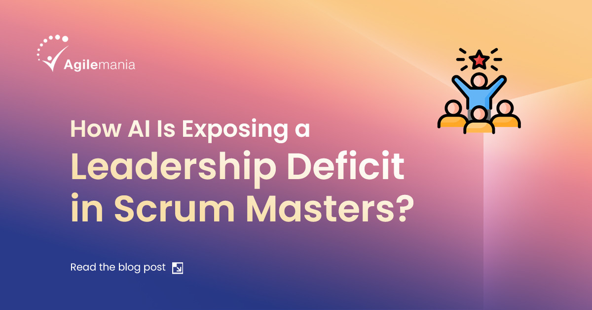How AI Is Exposing a Leadership Deficit in Scrum Masters? 